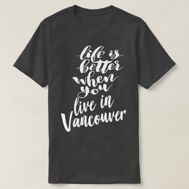 Camiseta A vida é melhor quando você vive em Vancouver 1 (Frente do Design)