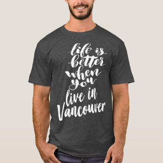 Camiseta A vida é melhor quando você vive em Vancouver 1