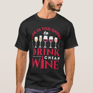 Camiseta A Vida É Muito Curta Para Beber Vinho Barato