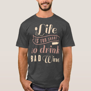Camiseta A Vida É Muito Curta Para Beber Vinho Mau