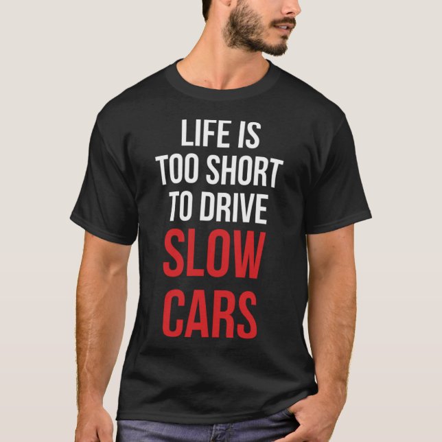 Camiseta A vida é muito curta para dirigir carros lentos (Frente)