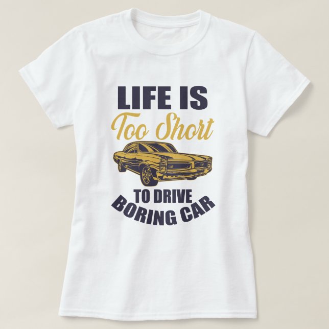 Camiseta a vida é muito curta para dirigir um carro chato (Frente do Design)
