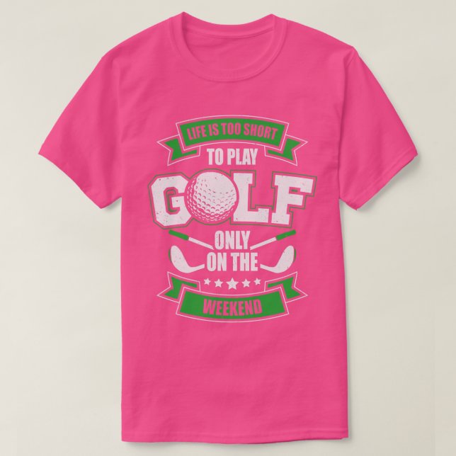 Camiseta A Vida É Muito Curta Para Jogar Golfe Apenas No Fi (Frente do Design)