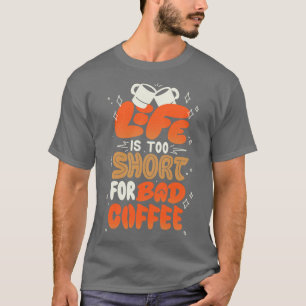 Camiseta A vida é muito curta para o café ruim de Tobe Fons
