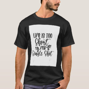 Camiseta A Vida É Muito Curta Para O Solteiro Shot Bebendo