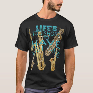Camiseta A vida é muito curta para ter apenas um saxofone