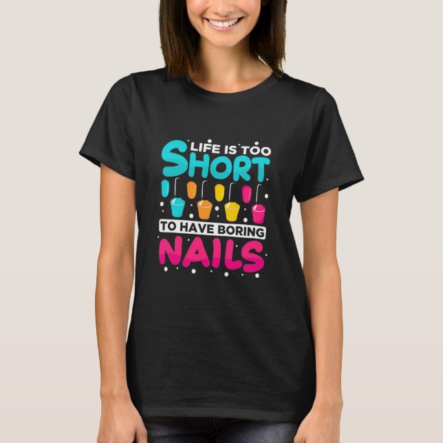 Camiseta A Vida É Muito Curta Para Ter Unhas Entediadas (Frente)