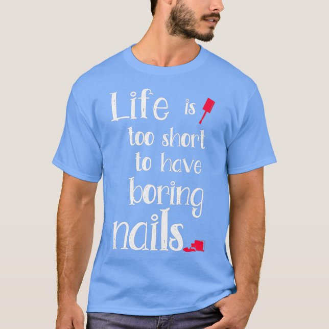 Camiseta A Vida É Muito Curta Para Ter Unhas Entediosas Par (Frente)