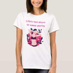 Camiseta A vida é muito curta para vestir calças