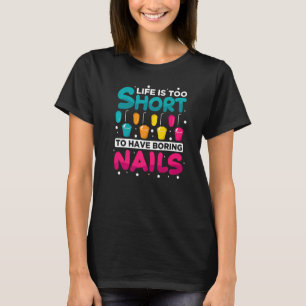 Camiseta A Vida É Muito Curta, Unhas Nail Technician Na