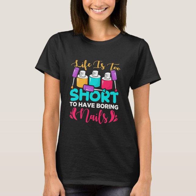 Camiseta A Vida É Muito Curto Para Ter Unhas Chatas (Frente)