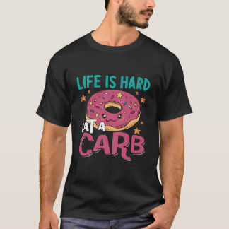 Camiseta A Vida É O Duro Comendo Um Carbo Que Permanece Aju