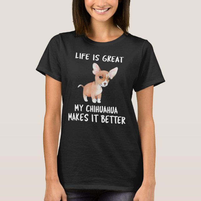 Camiseta A Vida É O Excelente Que Meu Chihuahua Faz Melhor (Frente)