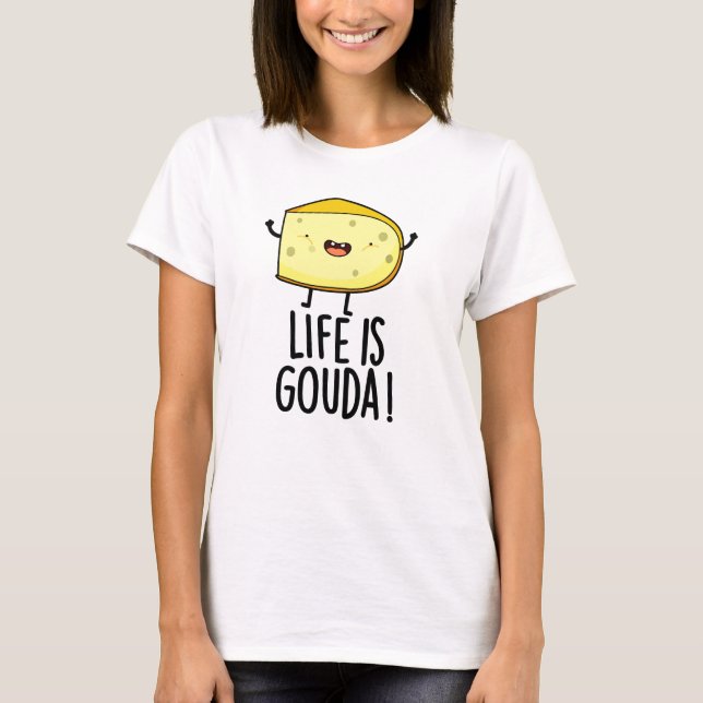 Camiseta "A Vida É O Goda Funny Positive Cheese Pun" (Frente)