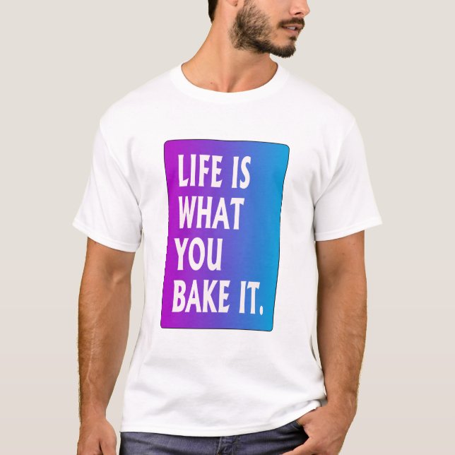 Camiseta A vida é o que você assar (Frente)