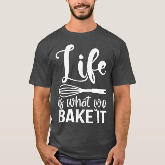 Camiseta A Vida É O Que Você Assar Que É Engraçado Fazendo 