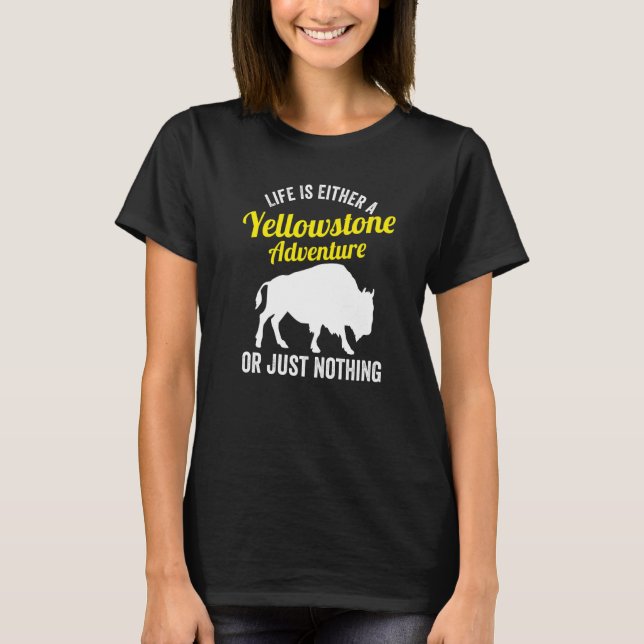Camiseta A Vida É Ou Um Parque Yellowstone (Frente)