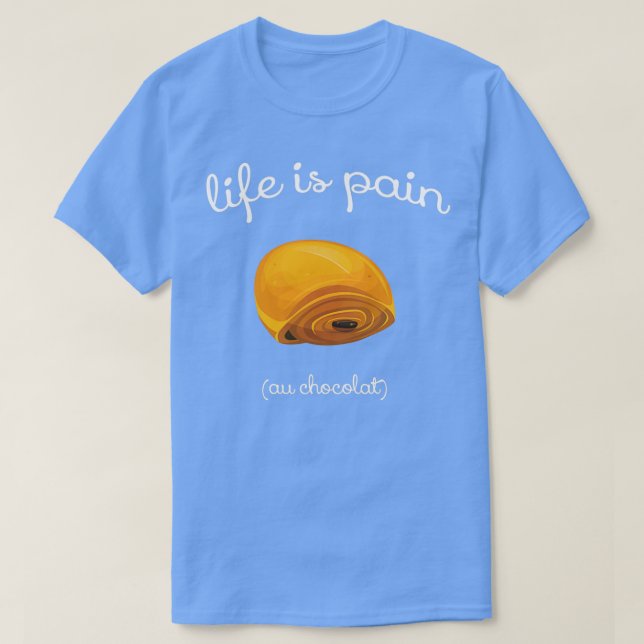 Camiseta A vida é Pain au Chocolat Engraçado Patologia Fran (Frente do Design)