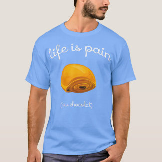 Camiseta A vida é Pain au Chocolat Engraçado Patologia Fran
