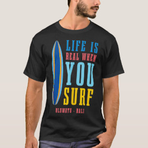 Camiseta A Vida É Real Quando Você Surf Uluwatu Bali