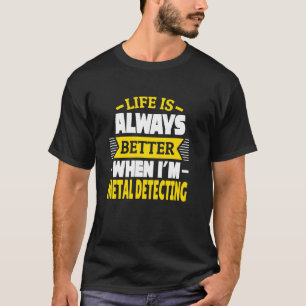 Camiseta A vida é sempre melhor quando estou detectando met