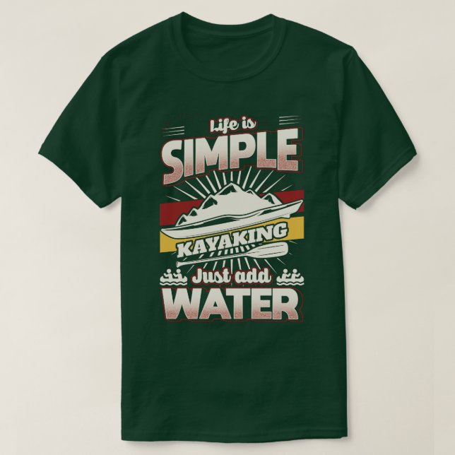 Camiseta A vida é simples apenas adicionar água Kayaking (Frente do Design)