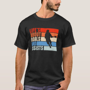 Camiseta A vida é sobre os objetivos do jogador de lacrosse