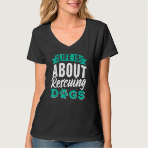 Camiseta A Vida É Sobre Resgatar Cães Salvamento De Cachorr