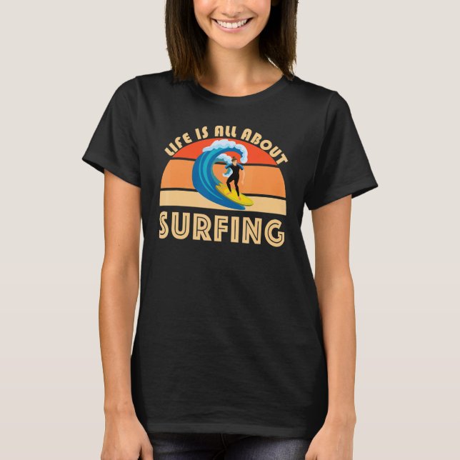 Camiseta A Vida É Sobre Surfar Surf Surf Wave Beach Sum (Frente)