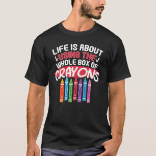 Camiseta A Vida É Sobre Usar Toda A Caixa De Crayons Crayo