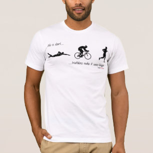 Camiseta A vida é… triathlons curtos fá-lo parecer mais
