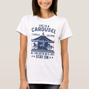 Camiseta A vida é um carrossel, tudo que você tem que fazer