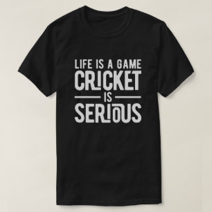 Camiseta a vida é um críquete sério