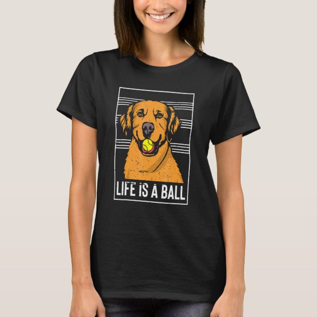 Camiseta A Vida É Um Design De Retriever De Ouro De Bola (Frente)