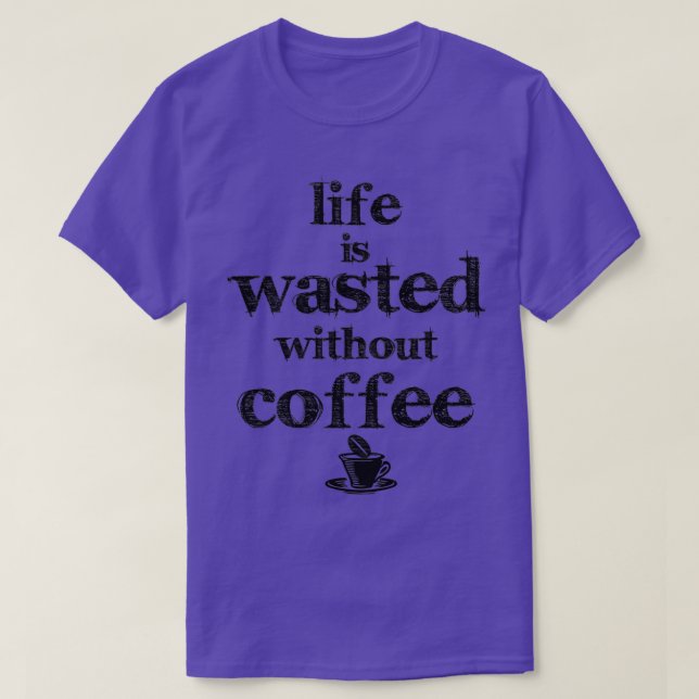 Camiseta a vida é um desperdício sem café (Frente do Design)