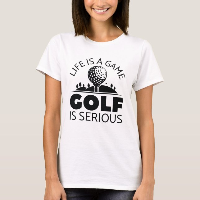 Camiseta A Vida É Um Golfe De Jogo É Sério (Frente)