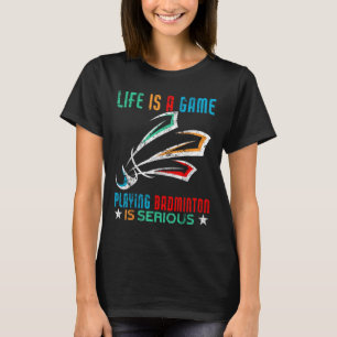 Camiseta A Vida É Um Jogo Jogando Badminton É Muito Engraça