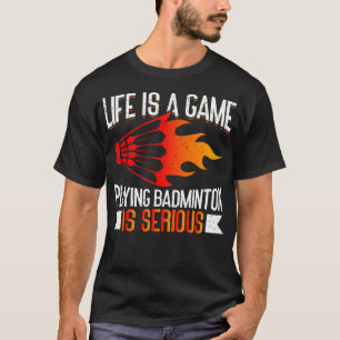 Camiseta A Vida É Um Jogo Jogar Badminton É Seriamente Dive