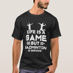 Camiseta A Vida É Um Jogo, Mas Badminton É Um Sério Shuttle