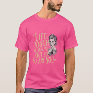 Camiseta A Vida É Um Querido Difícil, Mas Você Também É