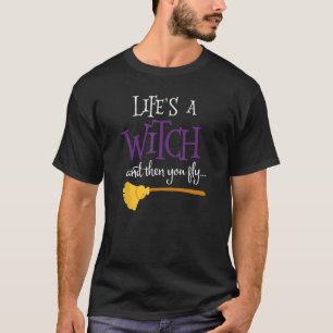 Camiseta A vida é uma bruxa e então você voa bruxa contra o