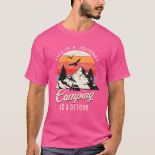 Camiseta A vida é uma jornada. Acampar é um desvio engraçad