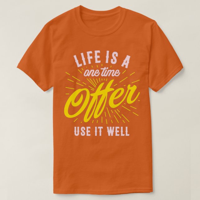 Camiseta A vida é uma oferta única, use-a bem (Frente do Design)