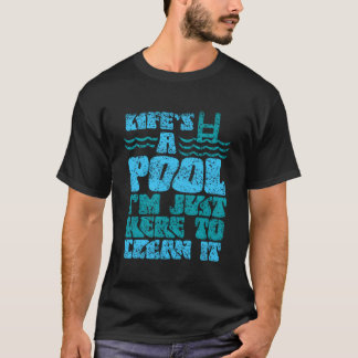 Camiseta A Vida É Uma Piscina Que Estou Aqui Para Limpá-La 
