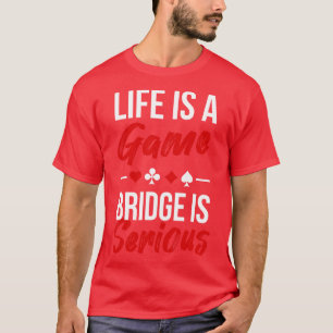 Camiseta A Vida É Uma Ponte De Jogo É Séria
