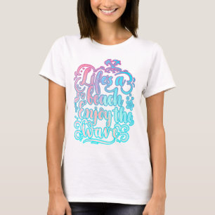Camiseta A vida é uma praia aproveita as ondas Verão
