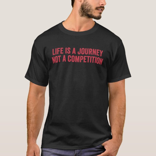 Camiseta A Vida É Uma Viagem, Não Uma Competição Inspirador (Frente)