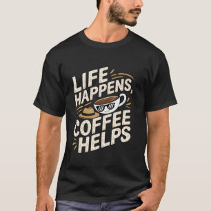 Camiseta A vida engraçada acontece o café ajuda o slogan