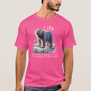 Camiseta A Vida Era Um Bom Urso Polar, Aquecimento Ártico.