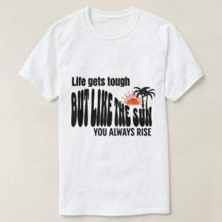 Camiseta A vida fica dura, mas como o sol, você sempre se l